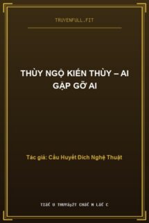 Thùy Ngộ Kiến Thùy – Ai Gặp Gỡ Ai