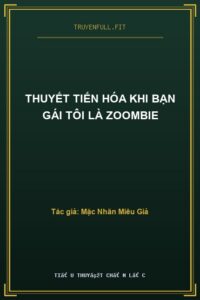 Thuyết Tiến Hóa Khi Bạn Gái Tôi Là Zoombie
