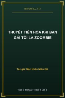 Thuyết Tiến Hóa Khi Bạn Gái Tôi Là Zoombie