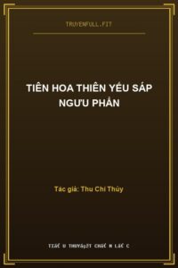 Tiên Hoa Thiên Yếu Sáp Ngưu Phẩn