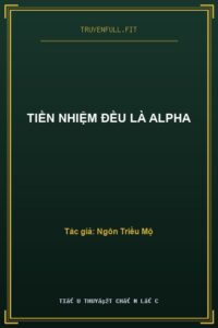 Tiền Nhiệm Đều Là Alpha