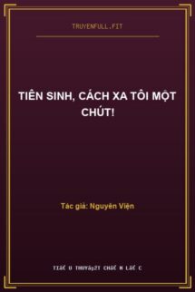 Tiên Sinh, Cách Xa Tôi Một Chút!