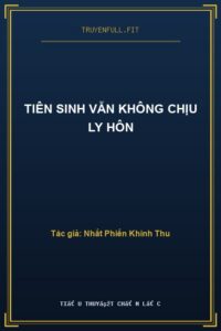 Tiên Sinh Vẫn Không Chịu Ly Hôn