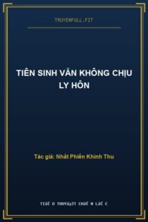 Tiên Sinh Vẫn Không Chịu Ly Hôn