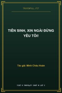 Tiên Sinh, Xin Ngài Đừng Yêu Tôi!
