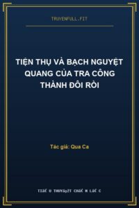 Tiện Thụ Và Bạch Nguyệt Quang Của Tra Công Thành Đôi Rồi