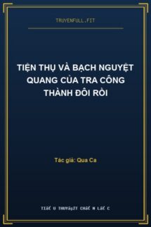 Tiện Thụ Và Bạch Nguyệt Quang Của Tra Công Thành Đôi Rồi