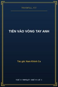 Tiến Vào Vòng Tay Anh