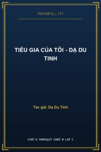 Tiểu Gia Của Tôi – Dạ Du Tinh