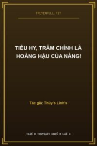 Tiểu Hy, Trẫm Chính Là Hoàng Hậu Của Nàng!