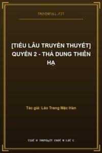 [Tiểu Lâu Truyền Thuyết] Quyển 2 – Thả Dung Thiên Hạ