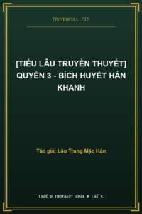 [Tiểu Lâu Truyền Thuyết] Quyển 3 – Bích Huyết Hán Khanh