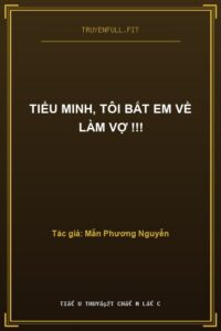 Tiểu Minh, Tôi Bắt Em Về Làm Vợ !!!