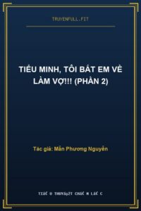 Tiểu Minh, Tôi Bắt Em Về Làm Vợ!!! (Phần 2)