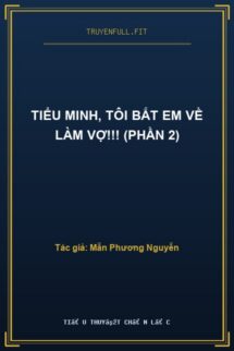 Tiểu Minh, Tôi Bắt Em Về Làm Vợ!!! (Phần 2)