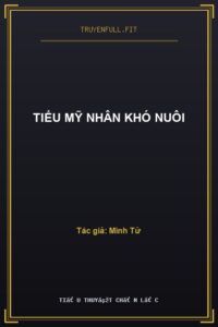 Tiểu Mỹ Nhân Khó Nuôi