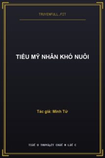 Tiểu Mỹ Nhân Khó Nuôi