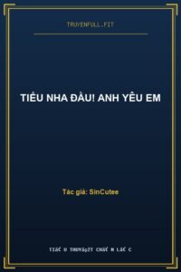 Tiểu Nha Đầu! Anh Yêu Em