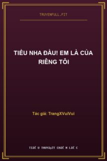 Tiểu Nha Đầu! Em Là Của Riêng Tôi