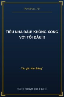 Tiểu Nha Đầu! Không Xong Với Tôi Đâu!!!
