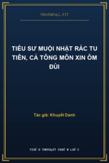 Tiểu Sư Muội Nhặt Rác Tu Tiên, Cả Tông Môn Xin Ôm Đùi
