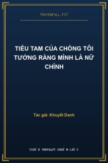 Tiểu Tam Của Chồng Tôi Tưởng Rằng Mình Là Nữ Chính