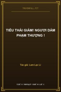 Tiểu Thái Giám! Ngươi Dám Phạm Thượng !