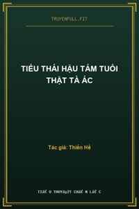 Tiểu Thái Hậu Tám Tuổi Thật Tà Ác