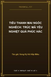 Tiểu Thanh Mai Ngốc Nghếch: Trúc Mã Yêu Nghiệt Quá Phúc Hắc