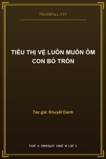 Tiểu Thị Vệ Luôn Muốn Ôm Con Bỏ Trốn