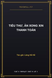 Tiểu Thư, Ăn Xong Xin Thanh Toán