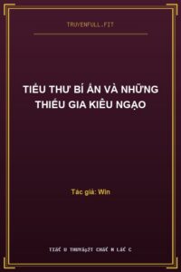 Tiểu Thư Bí Ẩn Và Những Thiếu Gia Kiêu Ngạo
