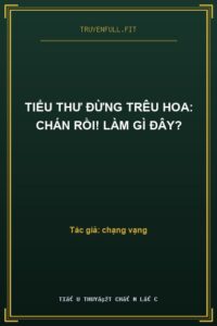 Tiểu Thư Đừng Trêu Hoa: Chán Rồi! Làm Gì Đây?
