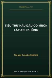 Tiểu Thư Hậu Đậu Có Muốn Lấy Anh Không
