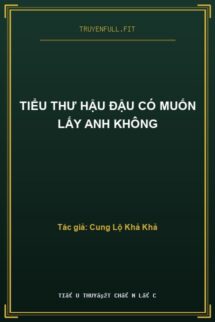 Tiểu Thư Hậu Đậu Có Muốn Lấy Anh Không