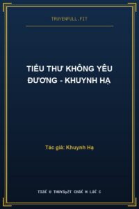 Tiểu Thư Không Yêu Đương – Khuynh Hạ