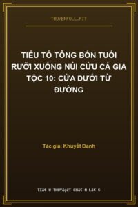 Tiểu Tổ Tông Bốn Tuổi Rưỡi Xuống Núi Cứu Cả Gia Tộc 10: Cửa Dưới Từ Đường