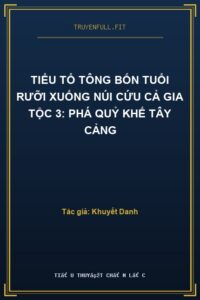Tiểu Tổ Tông Bốn Tuổi Rưỡi Xuống Núi Cứu Cả Gia Tộc 3: Phá Quỷ Khế Tây Cảng