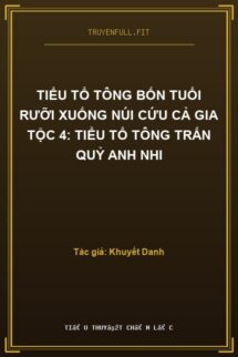 Tiểu Tổ Tông Bốn Tuổi Rưỡi Xuống Núi Cứu Cả Gia Tộc 4: Tiểu Tổ Tông Trấn Quỷ Anh Nhi
