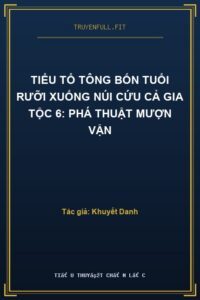 Tiểu Tổ Tông Bốn Tuổi Rưỡi Xuống Núi Cứu Cả Gia Tộc 6: Phá Thuật Mượn Vận