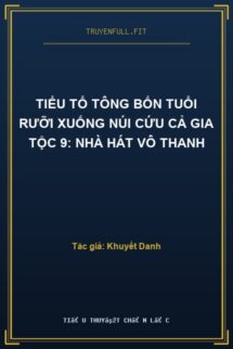 Tiểu Tổ Tông Bốn Tuổi Rưỡi Xuống Núi Cứu Cả Gia Tộc 9: Nhà Hát Vô Thanh