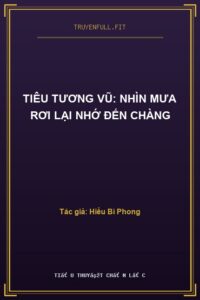 Tiêu Tương Vũ: Nhìn Mưa Rơi Lại Nhớ Đến Chàng