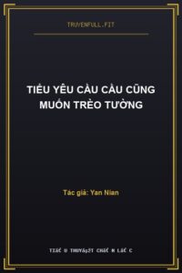 Tiểu Yêu Cầu Cầu Cũng Muốn Trèo Tường
