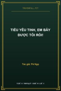 Tiểu Yêu Tinh, Em Bẫy Được Tôi Rồi!