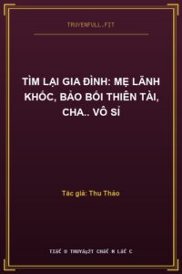Tìm Lại Gia Đình: Mẹ Lãnh Khốc, Bảo Bối Thiên Tài, Cha.. Vô Sỉ