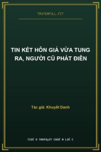 Tin Kết Hôn Giả Vừa Tung Ra, Người Cũ Phát Điên