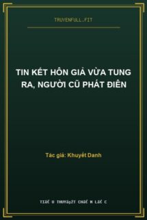 Tin Kết Hôn Giả Vừa Tung Ra, Người Cũ Phát Điên
