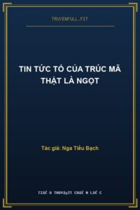 Tin Tức Tố Của Trúc Mã Thật Là Ngọt