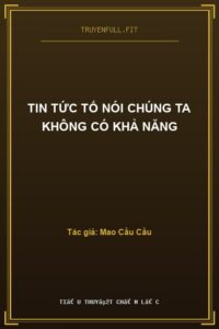 Tin Tức Tố Nói Chúng Ta Không Có Khả Năng