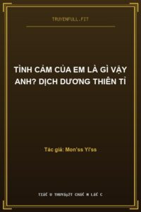 Tình Cảm Của Em Là Gì Vậy Anh? Dịch Dương Thiên Tỉ